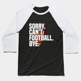 Sorry Can't Football Bye Baseball T-Shirt